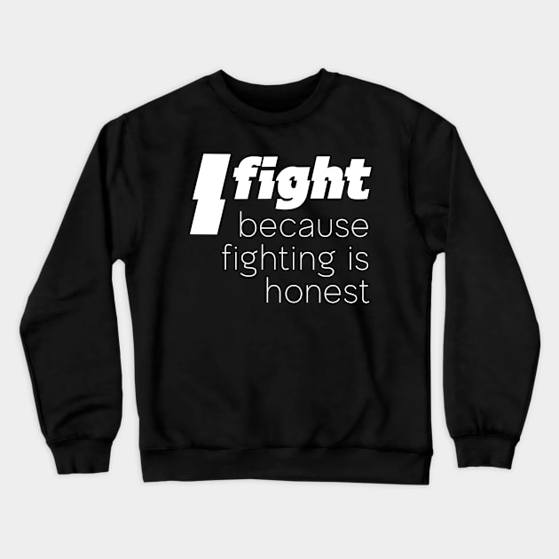 I fight because fightin is honest Crewneck Sweatshirt by miamia